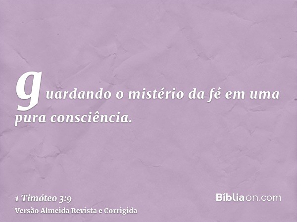 guardando o mistério da fé em uma pura consciência.