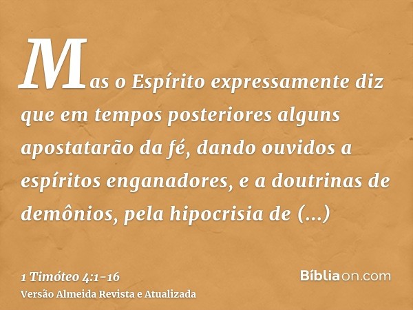 Mas o Espírito expressamente diz que em tempos posteriores alguns apostatarão da fé, dando ouvidos a espíritos enganadores, e a doutrinas de demônios,pela hipoc