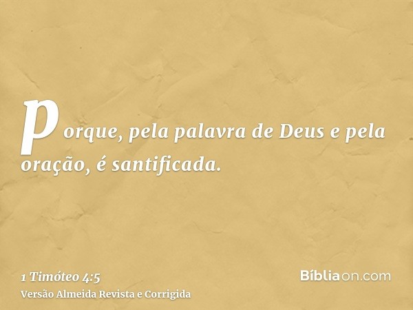 porque, pela palavra de Deus e pela oração, é santificada.