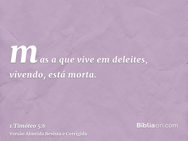 mas a que vive em deleites, vivendo, está morta.