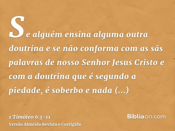 Se alguém ensina alguma outra doutrina e se não conforma com as sãs palavras de nosso Senhor Jesus Cristo e com a doutrina que é segundo a piedade,é soberbo e n