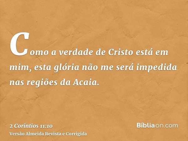 Como a verdade de Cristo está em mim, esta glória não me será impedida nas regiões da Acaia.