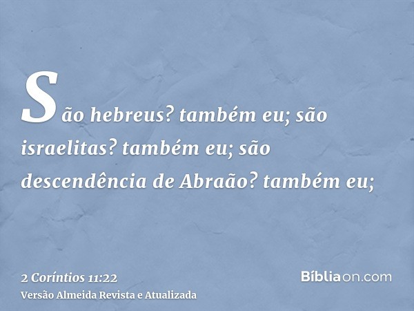 São hebreus? também eu; são israelitas? também eu; são descendência de Abraão? também eu;