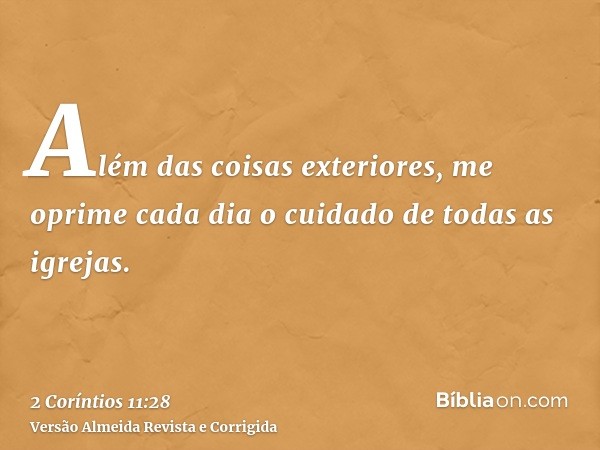 Além das coisas exteriores, me oprime cada dia o cuidado de todas as igrejas.