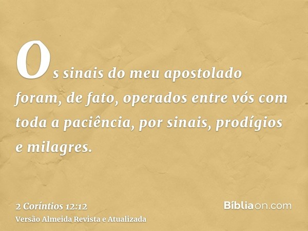 Os sinais do meu apostolado foram, de fato, operados entre vós com toda a paciência, por sinais, prodígios e milagres.