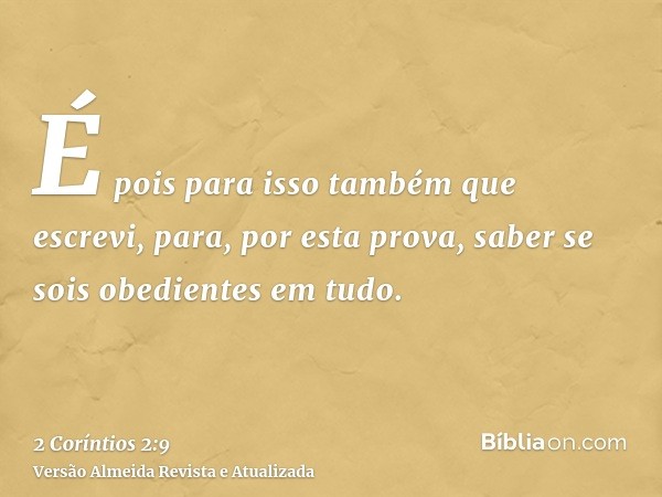 É pois para isso também que escrevi, para, por esta prova, saber se sois obedientes em tudo.