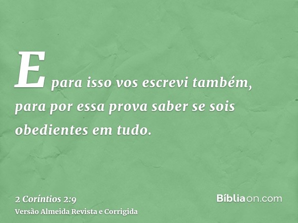 E para isso vos escrevi também, para por essa prova saber se sois obedientes em tudo.
