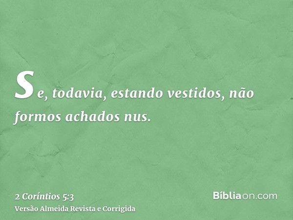 se, todavia, estando vestidos, não formos achados nus.