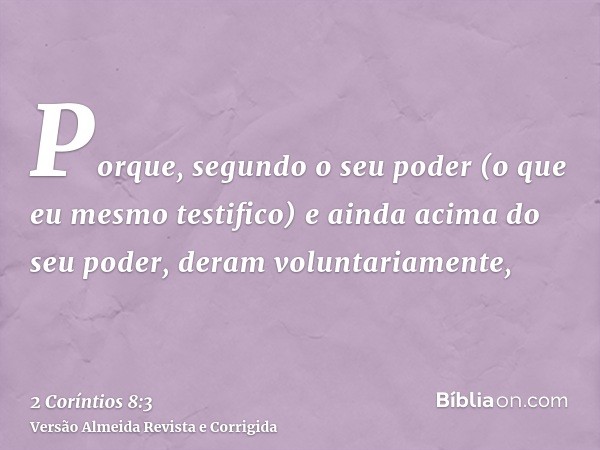 Porque, segundo o seu poder (o que eu mesmo testifico) e ainda acima do seu poder, deram voluntariamente,