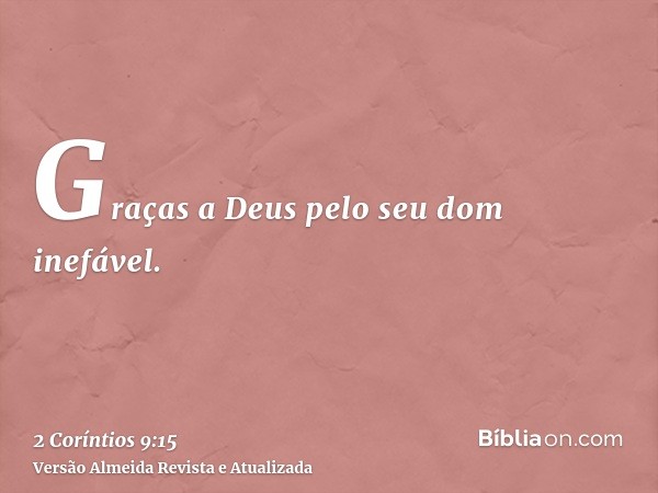 Graças a Deus pelo seu dom inefável.