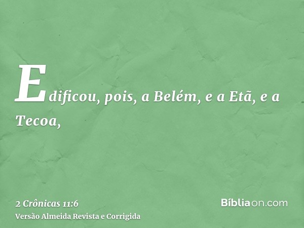 Edificou, pois, a Belém, e a Etã, e a Tecoa,
