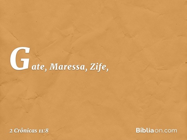 Gate, Maressa, Zife, -- 2 Crônicas 11:8