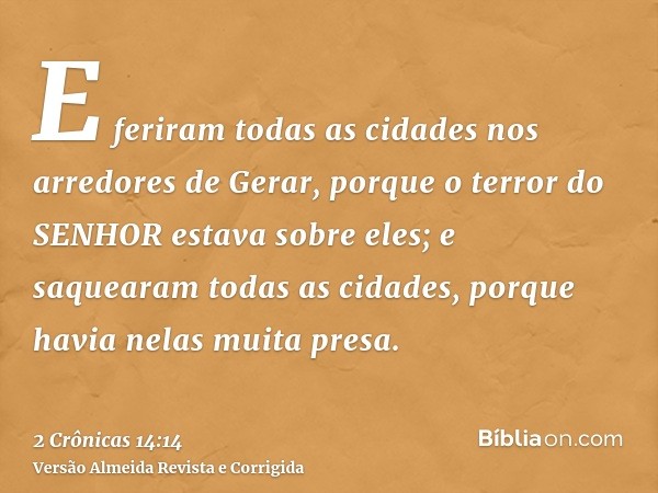 E feriram todas as cidades nos arredores de Gerar, porque o terror do SENHOR estava sobre eles; e saquearam todas as cidades, porque havia nelas muita presa.