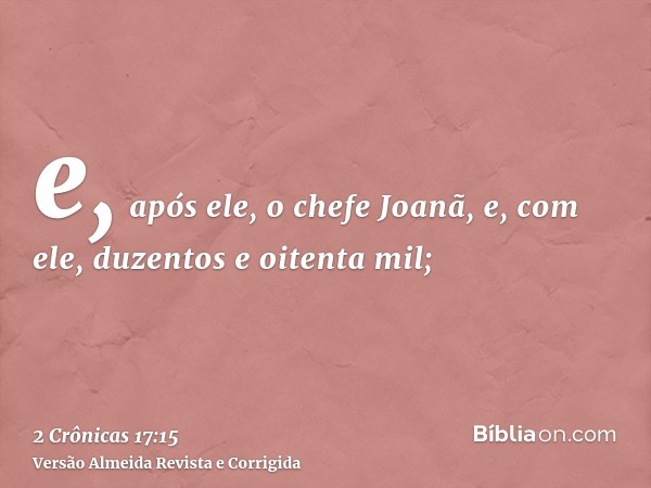e, após ele, o chefe Joanã, e, com ele, duzentos e oitenta mil;