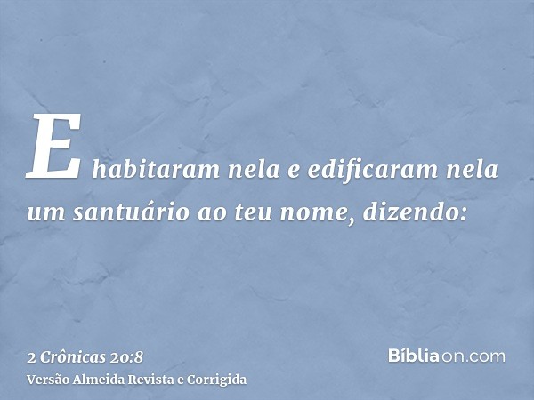 E habitaram nela e edificaram nela um santuário ao teu nome, dizendo:
