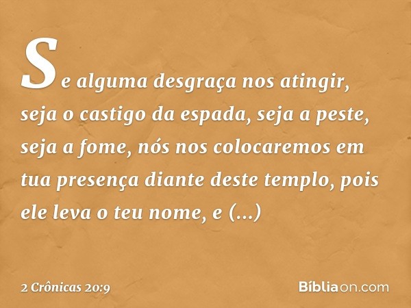 'Se alguma desgraça nos atingir, seja o castigo da espada, seja a peste, seja a fome, nós nos colocaremos em tua presença diante deste templo, pois ele leva o t