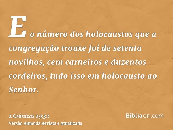 E o número dos holocaustos que a congregação trouxe foi de setenta novilhos, cem carneiros e duzentos cordeiros, tudo isso em holocausto ao Senhor.