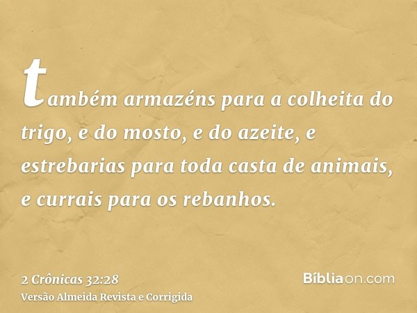 também armazéns para a colheita do trigo, e do mosto, e do azeite, e estrebarias para toda casta de animais, e currais para os rebanhos.