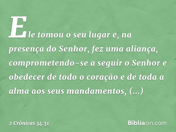 Ele tomou o seu lugar e, na presença do Senhor, fez uma aliança, comprometendo-se a seguir o Senhor e obedecer ­de todo o coração e de toda a alma aos seus mand