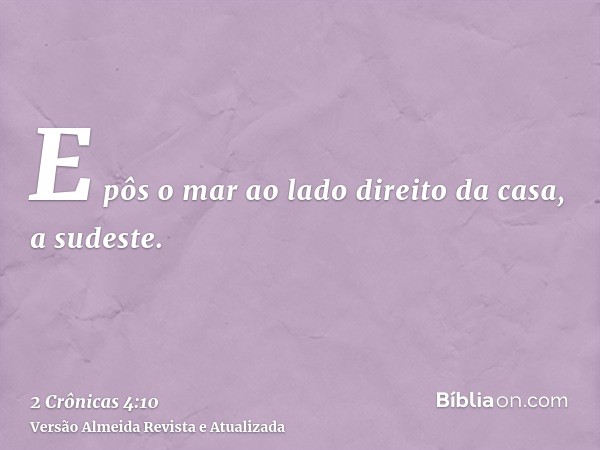 E pôs o mar ao lado direito da casa, a sudeste.