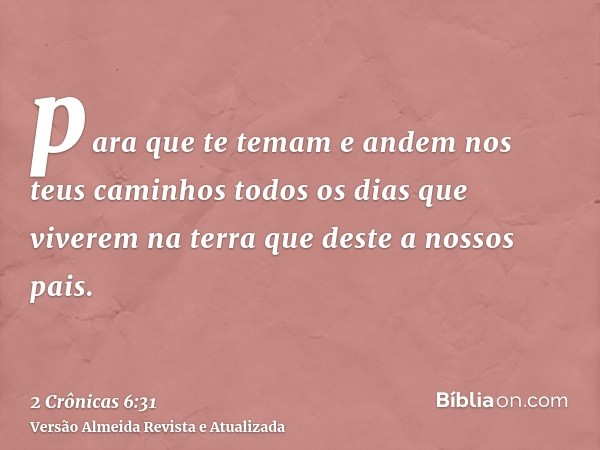 para que te temam e andem nos teus caminhos todos os dias que viverem na terra que deste a nossos pais.