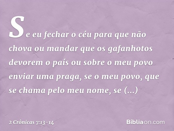 "Se eu fechar o céu para que não chova ou mandar que os gafanhotos devorem o país ou sobre o meu povo enviar uma praga, se o meu povo, que se chama pelo meu nom