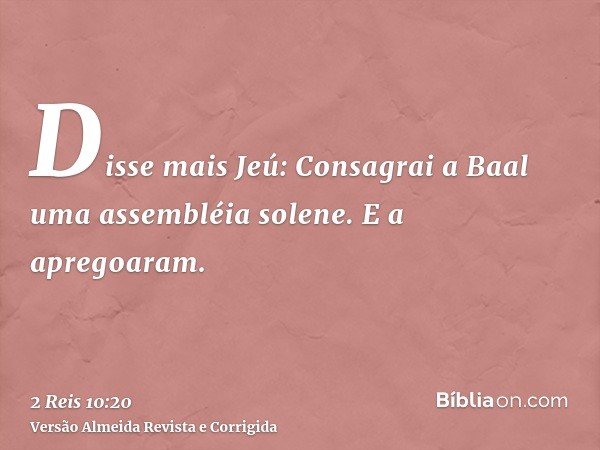 Disse mais Jeú: Consagrai a Baal uma assembléia solene. E a apregoaram.