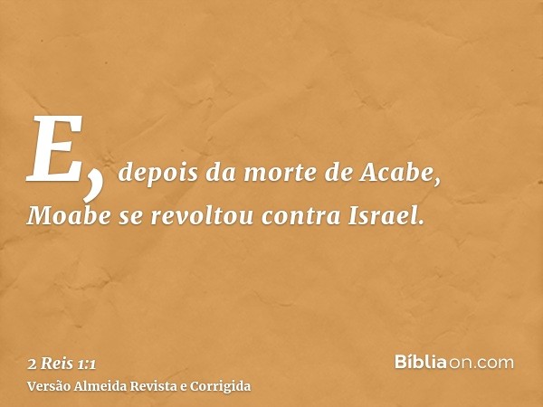 E, depois da morte de Acabe, Moabe se revoltou contra Israel.