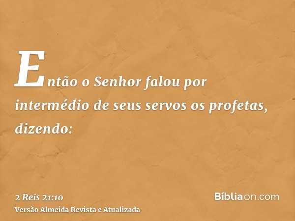 Então o Senhor falou por intermédio de seus servos os profetas, dizendo: