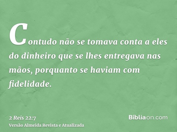 Contudo não se tomava conta a eles do dinheiro que se lhes entregava nas mãos, porquanto se haviam com fidelidade.