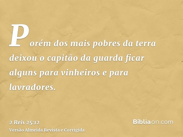 Porém dos mais pobres da terra deixou o capitão da guarda ficar alguns para vinheiros e para lavradores.