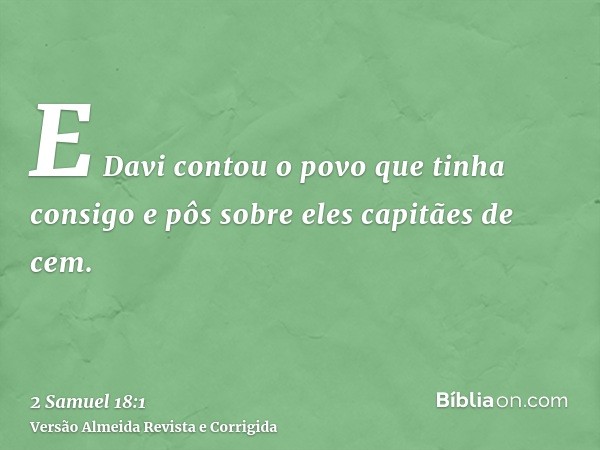 E Davi contou o povo que tinha consigo e pôs sobre eles capitães de cem.