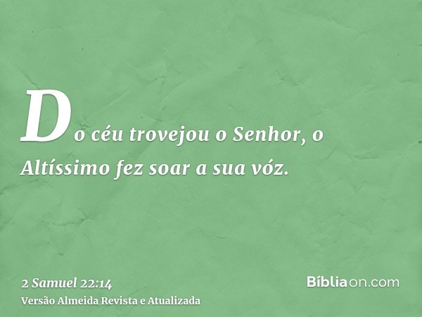 Do céu trovejou o Senhor, o Altíssimo fez soar a sua vóz.