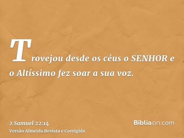 Trovejou desde os céus o SENHOR e o Altíssimo fez soar a sua voz.