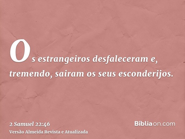 Os estrangeiros desfaleceram e, tremendo, sairam os seus esconderijos.