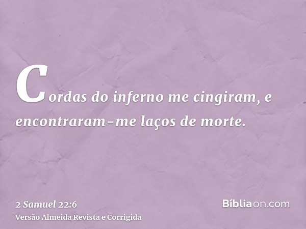 Cordas do inferno me cingiram, e encontraram-me laços de morte.