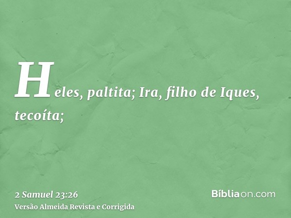 Heles, paltita; Ira, filho de Iques, tecoíta;