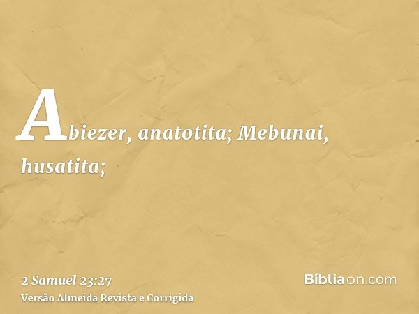 Abiezer, anatotita; Mebunai, husatita;
