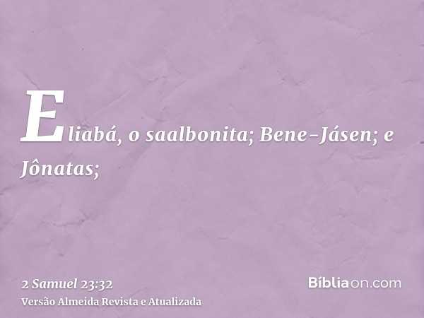 Eliabá, o saalbonita; Bene-Jásen; e Jônatas;