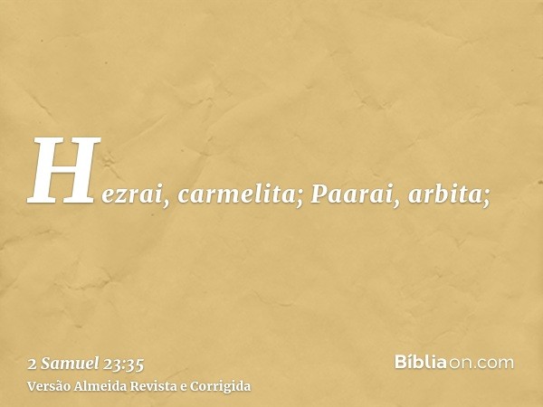 Hezrai, carmelita; Paarai, arbita;