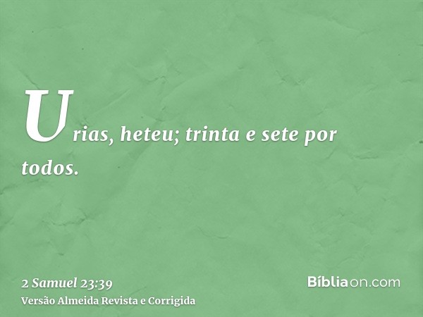 Urias, heteu; trinta e sete por todos.