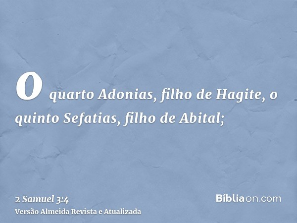 o quarto Adonias, filho de Hagite, o quinto Sefatias, filho de Abital;