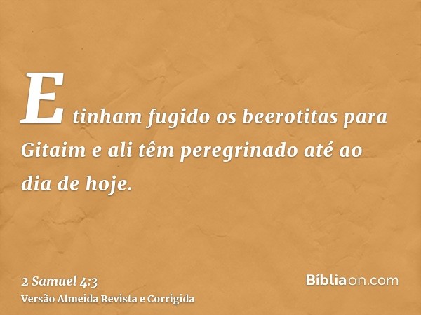 E tinham fugido os beerotitas para Gitaim e ali têm peregrinado até ao dia de hoje.