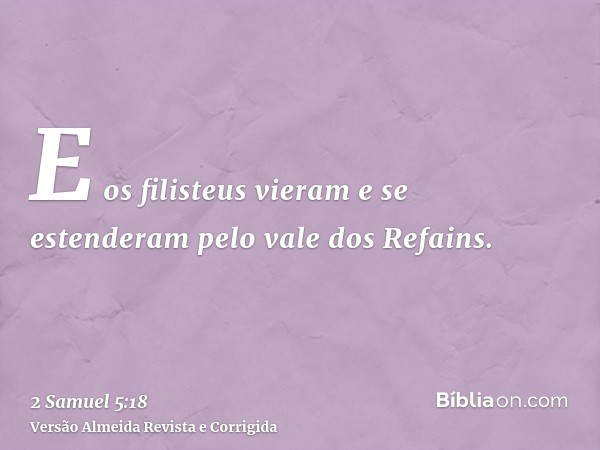 E os filisteus vieram e se estenderam pelo vale dos Refains.