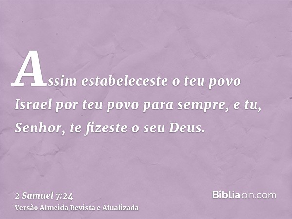 Assim estabeleceste o teu povo Israel por teu povo para sempre, e tu, Senhor, te fizeste o seu Deus.