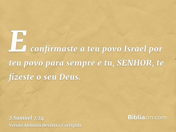 E confirmaste a teu povo Israel por teu povo para sempre e tu, SENHOR, te fizeste o seu Deus.