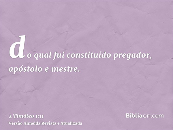 do qual fui constituído pregador, apóstolo e mestre.