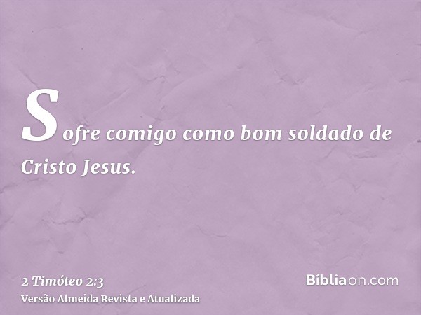 Sofre comigo como bom soldado de Cristo Jesus.