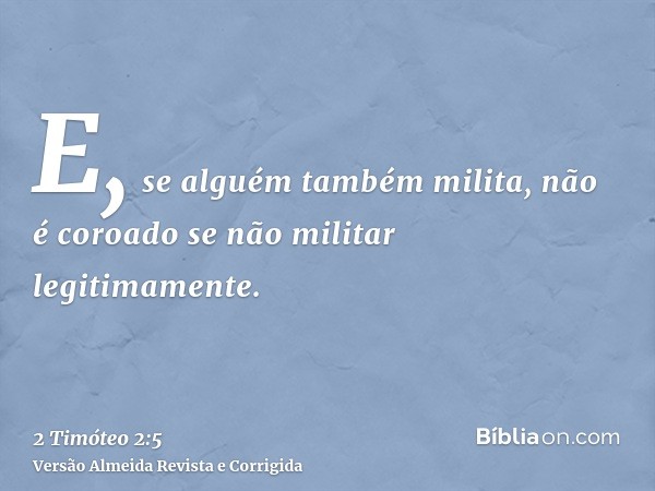 E, se alguém também milita, não é coroado se não militar legitimamente.