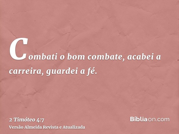 Combati o bom combate, acabei a carreira, guardei a fé.